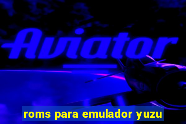 roms para emulador yuzu